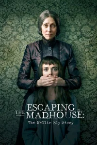 Побег из сумасшедшего дома:  История Нелли Блай (2019)
